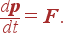 {d{\bf p}\over dt}={\bf F}.