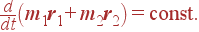 {d\over dt} \left( m_1{\bf r}_1+m_2{\bf r}_2 \right) ={\rm const}.