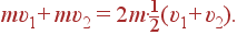 m\upsilon_1+m\upsilon_2 = 2m\cdot\frac{1}{2}(\upsilon_1+\upsilon_2).