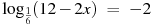 {{\log }_{\frac{1}{6}}}(12-2x)~=~-2