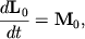 ${\displaystyle \frac{\displaystyle {\displaystyle d{\displaystyle \bf L}_{0} }}{\displaystyle {\displaystyle dt}}} = {\displaystyle \bf M}_{0} ,$